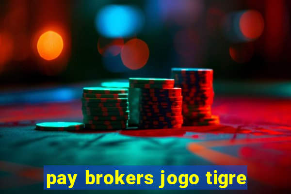 pay brokers jogo tigre